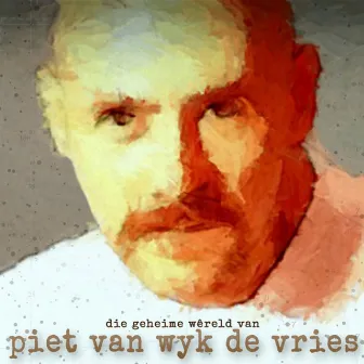 Die geheime wereld van by Piet Van Wyk De Vries