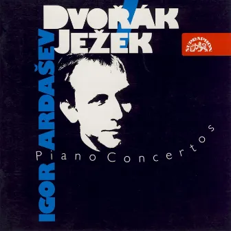 Dvořák & Ježek: Piano Concertos by Leoš Svárovský