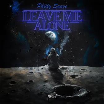 Leave Me Alone by Philly Suave