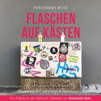 Flaschen auf Kästen - 168 urbane Freilufttheken by Friedemann Weise