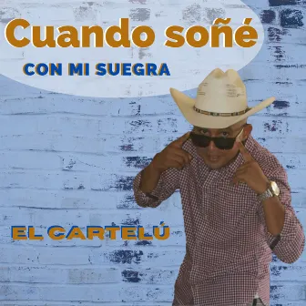 Cuando Soñé Con Mi Suegra by El Cartelu