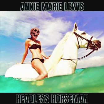 Headless Horseman by Annie Marie Lewis