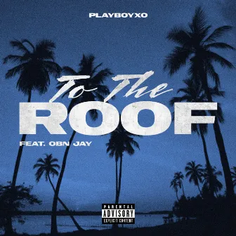 To The Roof by PlayboyXO