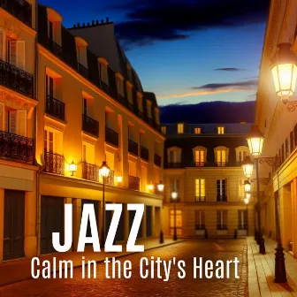 Calm in the City's Heart: Relaxing Smooth Jazz by 