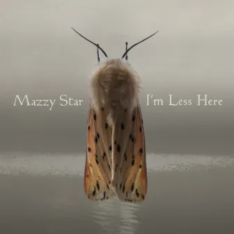 I'm Less Here by Mazzy Star