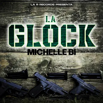 La Glock by Michelle BI