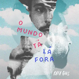 O Mundo Tá Lá Fora by Rafa Góes