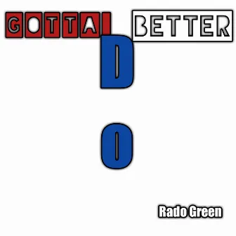 Gotta Do Better by Rado Green