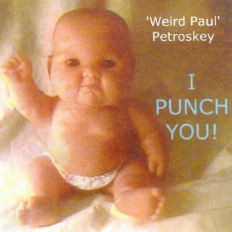 I Punch You! by Weird Paul Petroskey