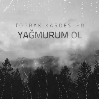 Yağmurum Ol by Toprak Kardeşler