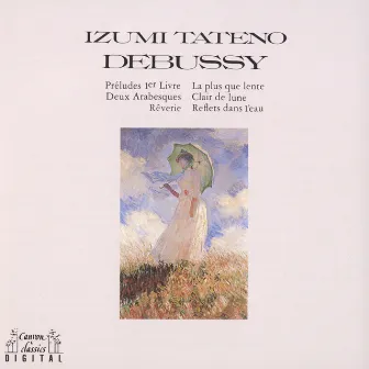 Debussy / Preludes Ler Livre, Deux Arabesque, Reverie, La Plus Que Lente, Clair de Lune, Reflets Dans L'eau by Izumi Tateno