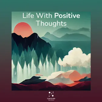 Life With Positive Thoughts by Floral Oasis