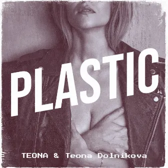 Plastic by Teona Dolnikova