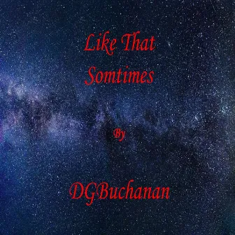 Like That Sometimes by DGBuchanan