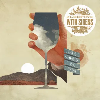 Let's Cheers To This by Sleeping With Sirens