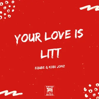 Your Love Is Litt by EQuBE