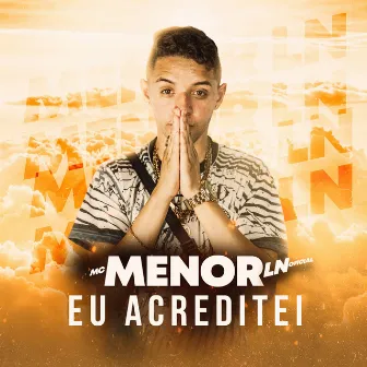 Eu Acreditei by Mc Menor Ln Oficial