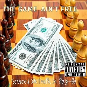 The Game Ain't Free by SeWeed Da Truth