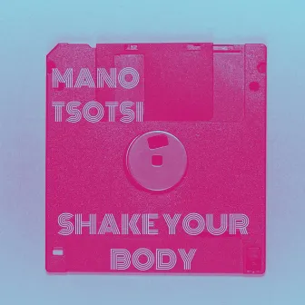 Shake Your Body by Mano Tsotsi