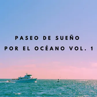 Paseo De Sueño Por El Océano Vol.1 by Dormir Profundamente en Minutos