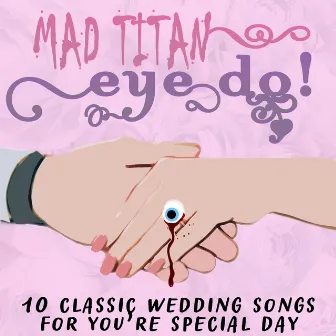 Eye Do! 10 Classic Wedding Songs For You're Special Day by Mad Titan