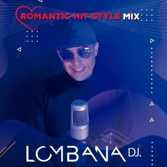 Romantic Hit Style Mix by Lombana Dj