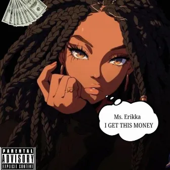 I GET THIS MONEY by Ms.Erikka