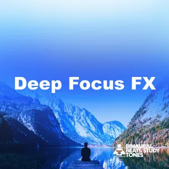 Deep Focus FX by Binaural Beats Study Tones