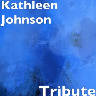 Tribute by Kathleen Johnson