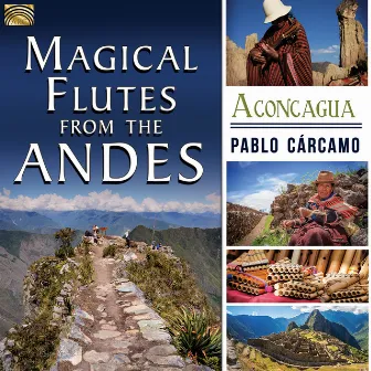 Magical Flutes from the Andes: Aconcagua by Pablo Carcamo