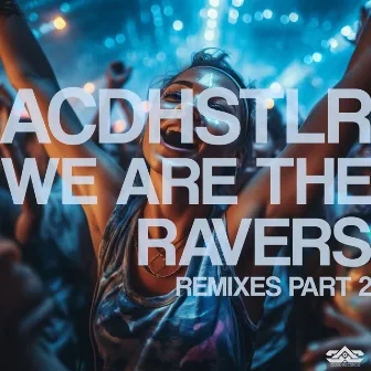 We Are the Ravers Remixes, Pt. 2 by ACDHSTLR