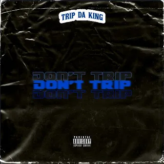 DON'T TRIP by Trip Da King