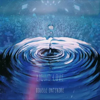 Liquid Love by DOUBLE ONTENDRE