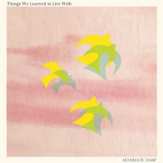 Things We Learned to Live With by Asthmatic Harp