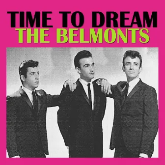 Time To Dream by The Belmonts