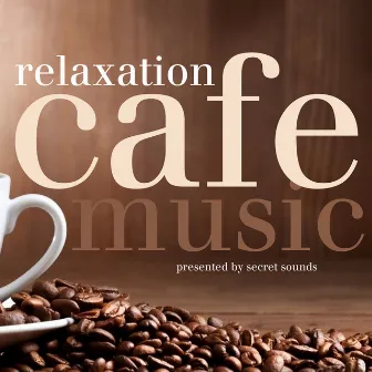 Cafe Music - Relaxation by Secret Sounds