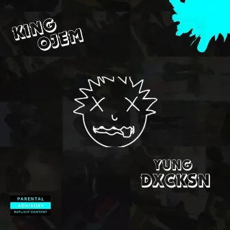 Yung Dxcksn by King Ojem