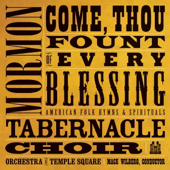 Come, Thou Fount of Every Blessing: American Folk Hymns & Spirituals by Orchestra at Temple Square