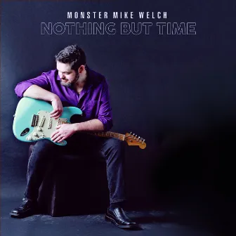 Nothing But Time by Monster Mike Welch