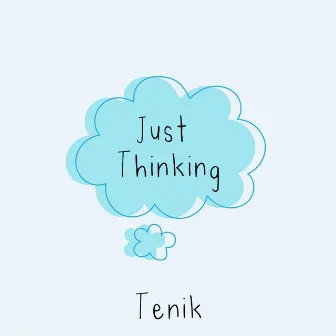 Just Thinking by Tenik