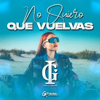 No Quiero Que Vuelvas by Ivanna Gabriela