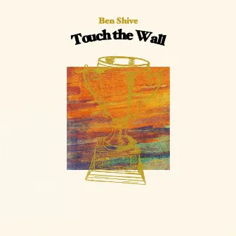 Touch the Wall by Ben Shive