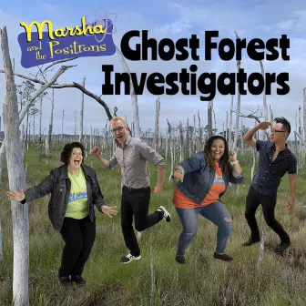 Ghost Forest Investigators by Marsha and the Positrons