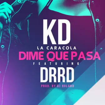 Dime Que Pasa (feat. Drrd) by Kd La Caracola