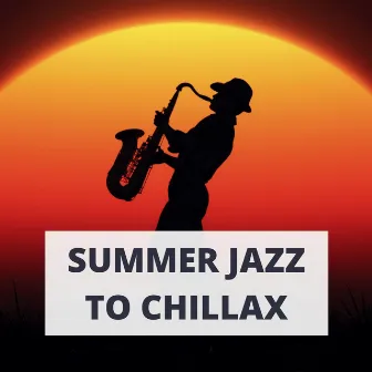 Summer Jazz to Chillax: Hot Summer Dream Background Music by The Coffee Breaks