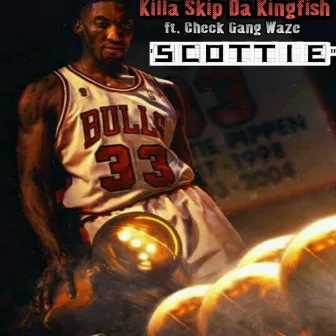 Scottie by Killa Skip da Kingfish