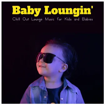 Baby Loungin' (Chill Out Lounge Music for Kids and Babies) by Smart Baby Lullabies