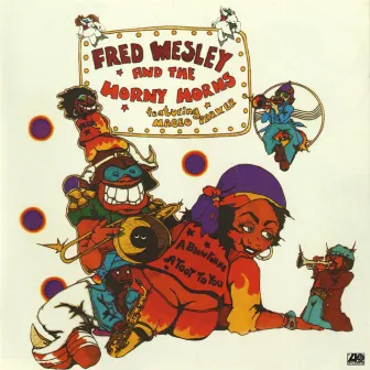 A Blow For Me, A Toot To You (feat. Maceo Parker) [Bonus Track Version] by Fred Wesley & The Horny Horns