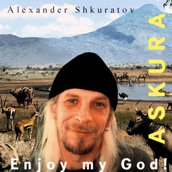 Enjoy My God by Askura Alexander Shkuratov