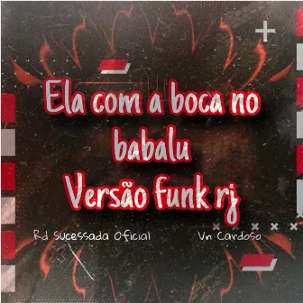 ELA COM A BOCA NO BABALU VERSÃO FUNK RJ by VN CARDOSO ofc